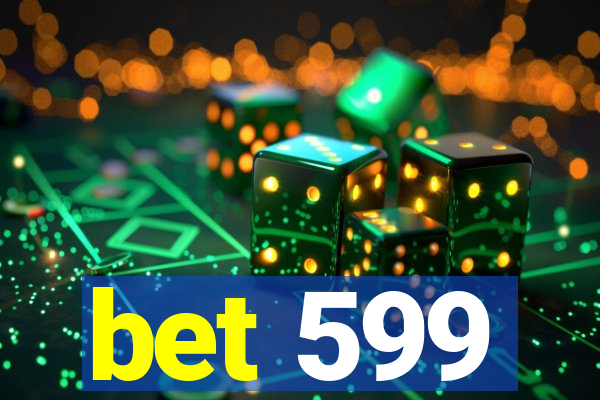 bet 599